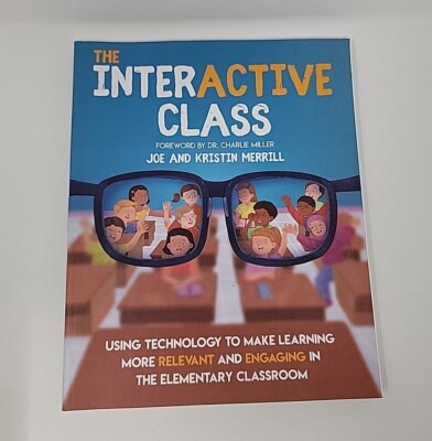 The Interactive Class: Using Technology to Make Learning More Relevant & Engagin