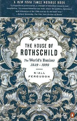 The House of Rothschild: The World's Banker 1849-1998 by Niall Ferguson...