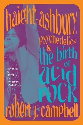 Haight-Ashbury, Psychedelics, and the Birth of Acid Rock (Excelsior Editions...