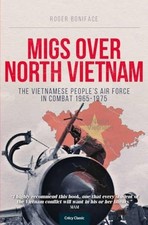 MiGs Over North Vietnam: The Vietna..., Boniface, Roger