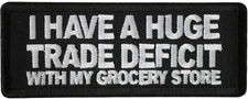 I Have A Huge Trade Deficit With My Grocery Store Patch- 4x1.5 inch - P8026