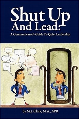Shut Up and Lead: A Communicator's Guide to Quiet Leadership (Paperback or Softb