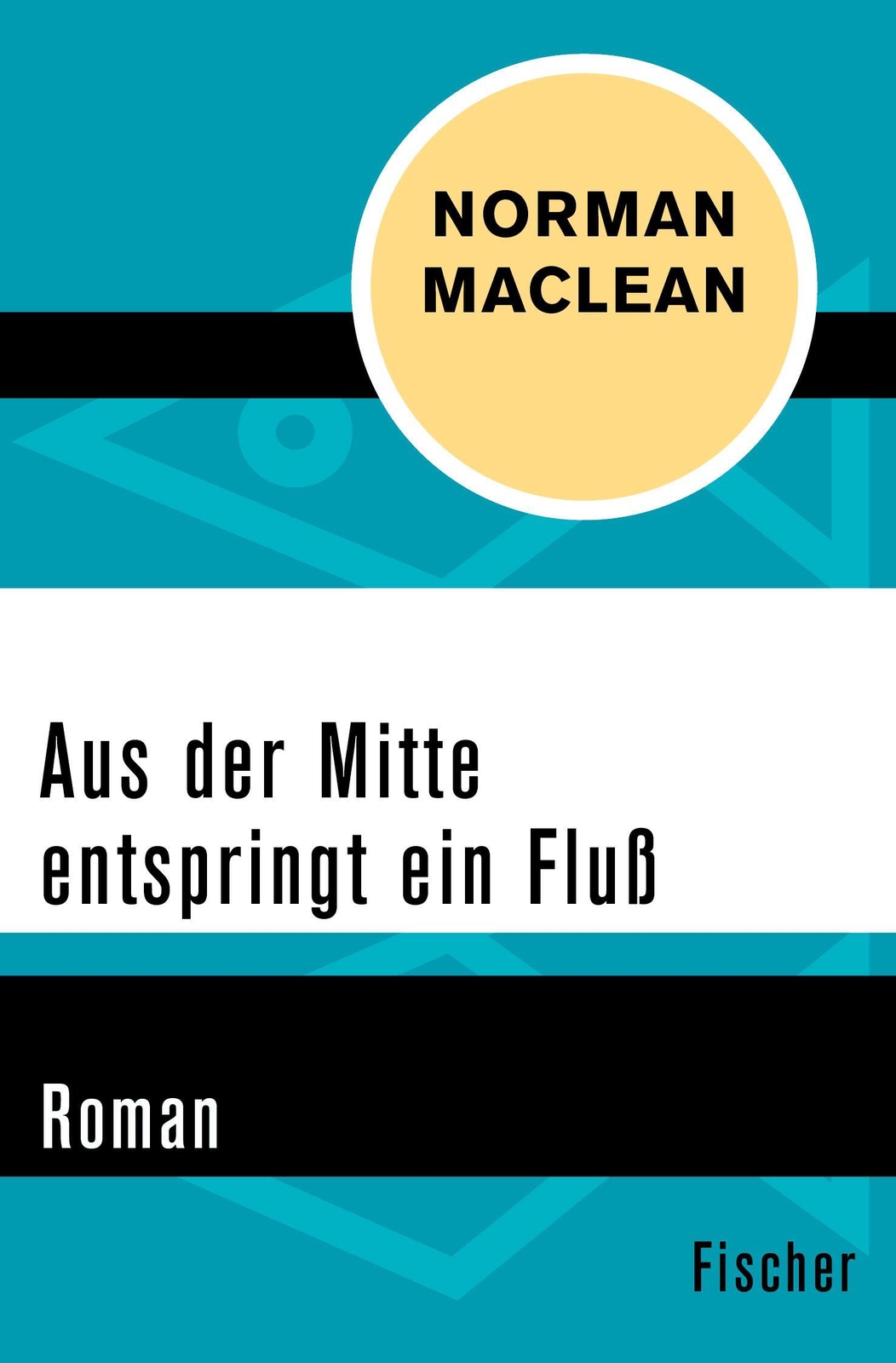 Aus Der Mitte Entspringt Ein Fluss | Roman | Norman Maclean |