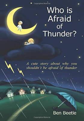 Who is Afraid of Thunder: A Cute Story About Why You Shouldnt Be Afra - GOOD