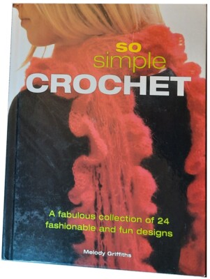 So Simple Crochet: A Fabulous Collection of 24 Fashionable and Fun Designs