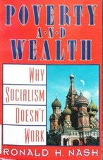 Poverty and Wealth: Why Socialism Doesn't Work by Ronald H. Nash