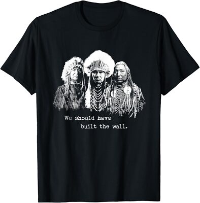 Min NEW LIMITED We Should Have Built A Wall Native American T-Shirt