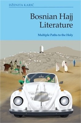 Bosnian Hajj Literature: Multiple Paths to the Holy (Paperback or Softback)