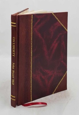 On Liberty / By John Stuart Mill. 1913 By Mill, John Stuart, [Leather Bound]