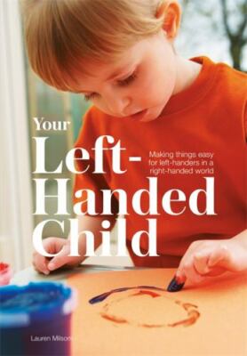 Your Left-Handed Child: Making things easy for left-handers in a right-handed w