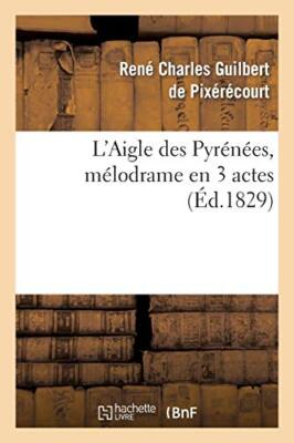 L'Aigle des Pyrenees, melodrame en 3 actes                                     