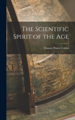 Cobbe - Scientific Spirit of the Age - New hardback or cased book - 07 - X555z