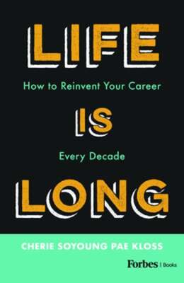 Life Is Long: How to Reinvent Your Career Every Decade by Kloss: New