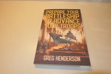 Prepare Your Battleship To Advance Your Troops  Greg Henderson Paperback