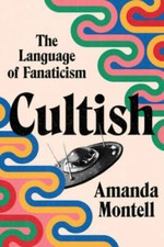 Cultish: The Language of Fanaticism - Hardcover By Montell, Amanda - GOOD