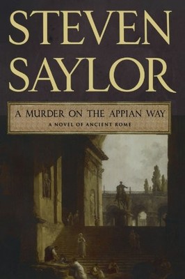 A MURDER ON THE APPIAN WAY: A NOVEL OF ANCIENT ROME By Steven Saylor *Excellent*