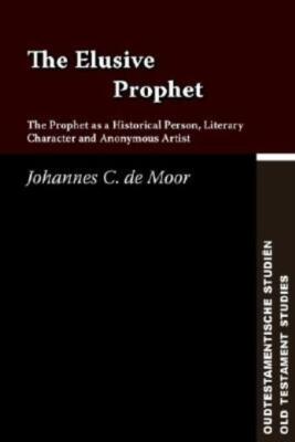 The Elusive Prophet: The Prophet As A Historical Person, Literary Character...