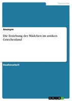 Anonymous | Die Erziehung Der MäDchen Im Antiken Griechenland | Taschenbuch