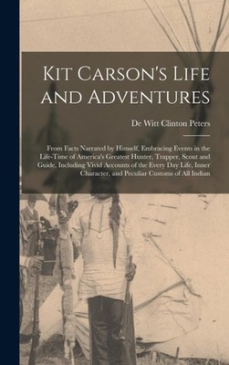 Peters - Kit Carson's Life and Adventures  From Facts Narrated by Hims - X555z