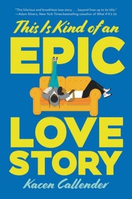 This Is Kind of an Epic Love Story Hardcover Kacen Callender