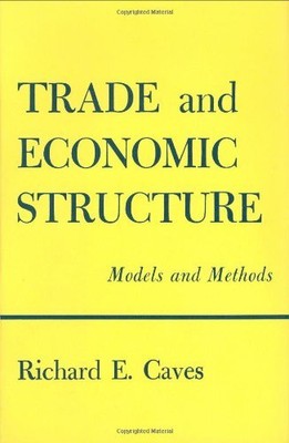 TRADE AND ECONOMIC STRUCTURE: MODELS AND METHODS (HARVARD By Richard E. Caves VG