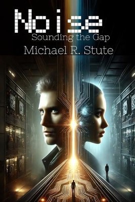 Noise: Sounding the Gap By Michael R Stute - New Copy - 9798281294409