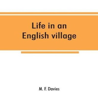 Life in an English village an economic and historical survey of t