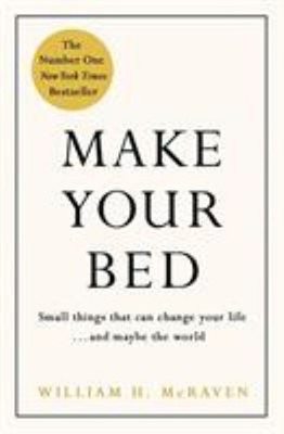 Make Your Bed : Little Things That Can Change Your Life...and May