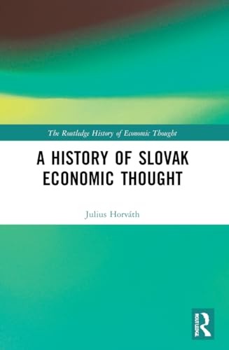 A History of Slovak Economic Thought (The Routl, Horvath Paperback..