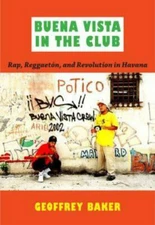 Buena Vista in the Club: Rap, Reggaetón, and Revolution in Havana (Refiguring Am