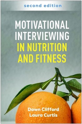Motivational Interviewing in Nutrition and Fitness, Second Edition by Dawn Cliff