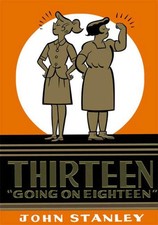 Thirteen Going on Eighteen: The John Stanley Library by Stanley, John [Hardback]