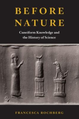 Before Nature : Cuneiform Knowledge and the History of Science, Paperback by ...
