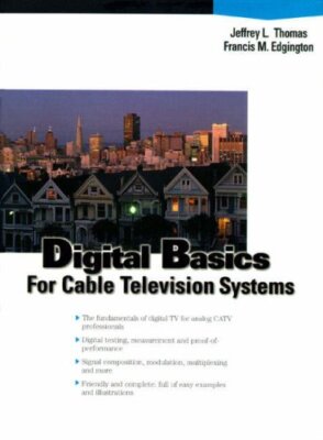 Digital Basics for Cable TV Systems By Jeffrey L. Thomas, Franci
