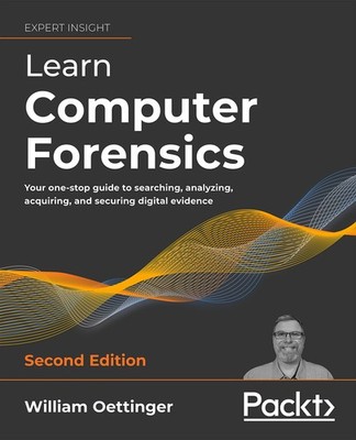 Learn Computer Forensics: Your one-stop guide to searching, analyzing, acqui...