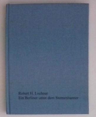 Ein Berliner unter dem Sternenbanner: Erinnerungen eines amerikanischen Zeitzeug