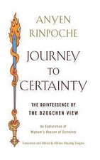 Journey to Certainty: The Quintessence of the Dzogchen View: An Exploration of 