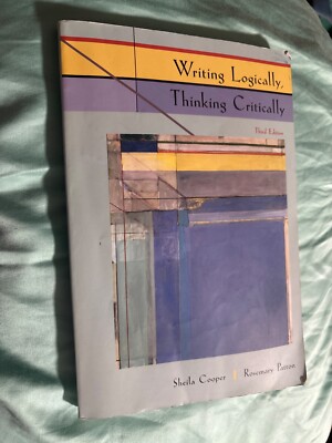 Writing Logically, Thinking Critically by Sheila Cooper and Rosemary Patton...