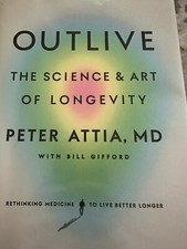 Outlive : The Science and Art of Longevity by Peter Attia (2023, Hardcover)