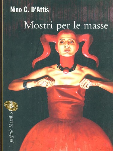 MOSTRI PER LE MASSE D'ATTIS NINO G. MARSILIO 2008 FARFALLE BROSSURA CON ALETTE