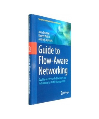 Guide to Flow-Aware Networking: Quality-of-Service Architectures and Techniques 