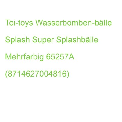 Toi-toys Wasserbomben-bälle Splash Super Splashbälle Mehrfarbig 65257A (87146270