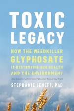 Toxic Legacy: How the Weedkiller Glyphosate Is , Seneff Paperback..