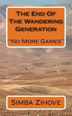The End Of The Wandering Generation: No More Games by Simba Zihove (English) Pap