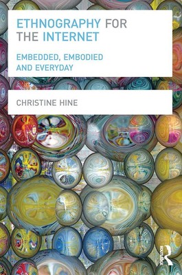 Ethnography for the Internet | Embedded, Embodied and Everyday | Christine Hine