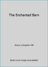 The Enchanted Barn by Grace Livingston Hill