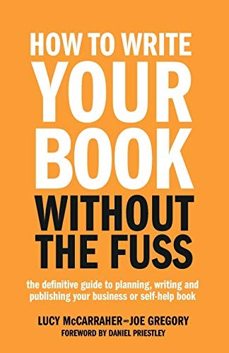 How To Write Your Book Without The Fuss: The definitive guide to