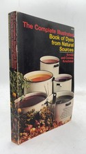The Complete Illustrated Book of Dyes from Natural Sources Arnold and Connie ...
