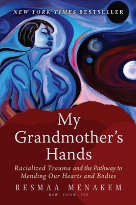 My Grandmothers Hands Racialized Trauma and the  by Resmaa Menakem PAPERBACK