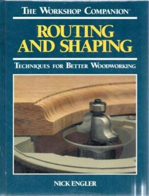 Routing and Shaping: Techniques for Better Woodworking (Workshop Com - GOOD
